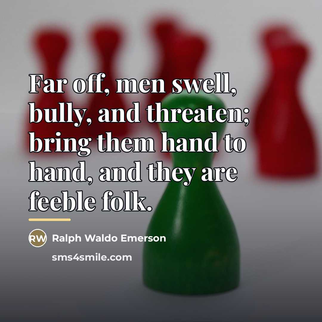 “Far off, men swell, bully, and threaten; bring them hand…” quote by Ralph Waldo Emerson