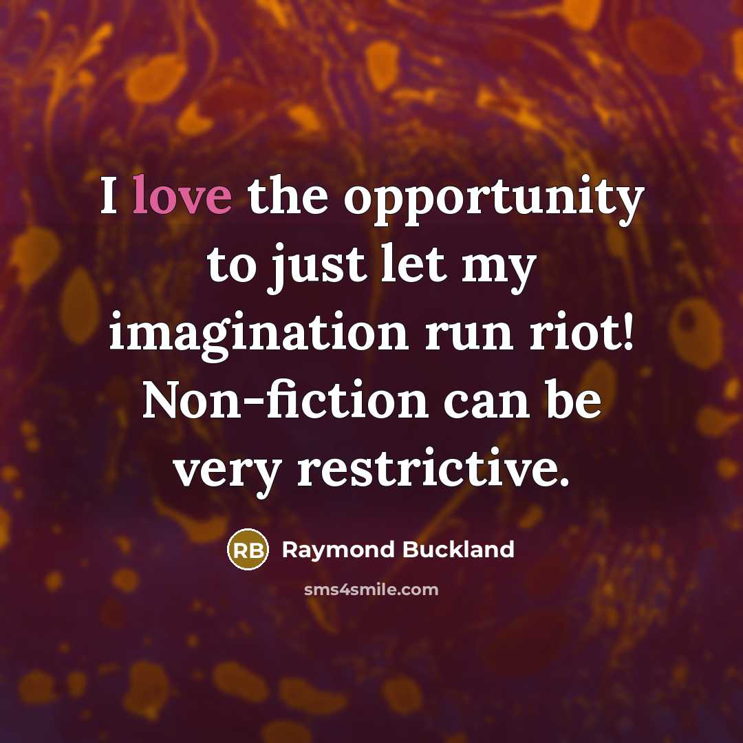 “I love the opportunity to just let my imagination run…” quote by Raymond Buckland