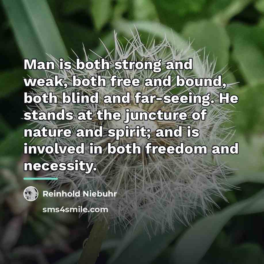 “Man is both strong and weak, both free and bound,…” quote by Reinhold Niebuhr