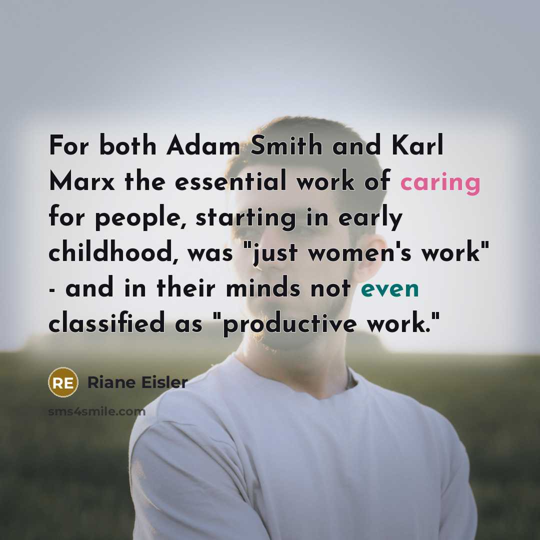“For both Adam Smith and Karl Marx the essential work…” quote by Riane Eisler