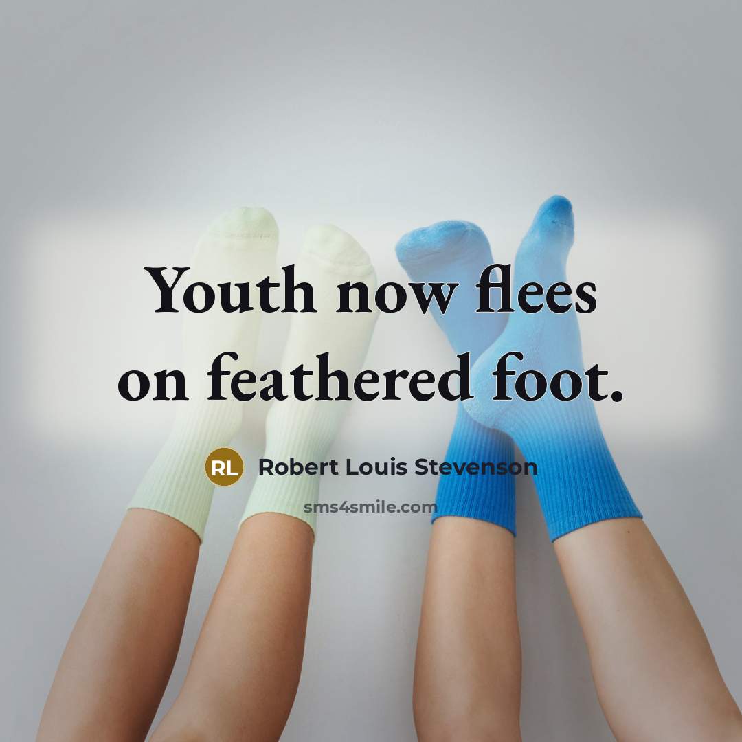“Youth now flees on feathered foot.…” quote by Robert Louis Stevenson