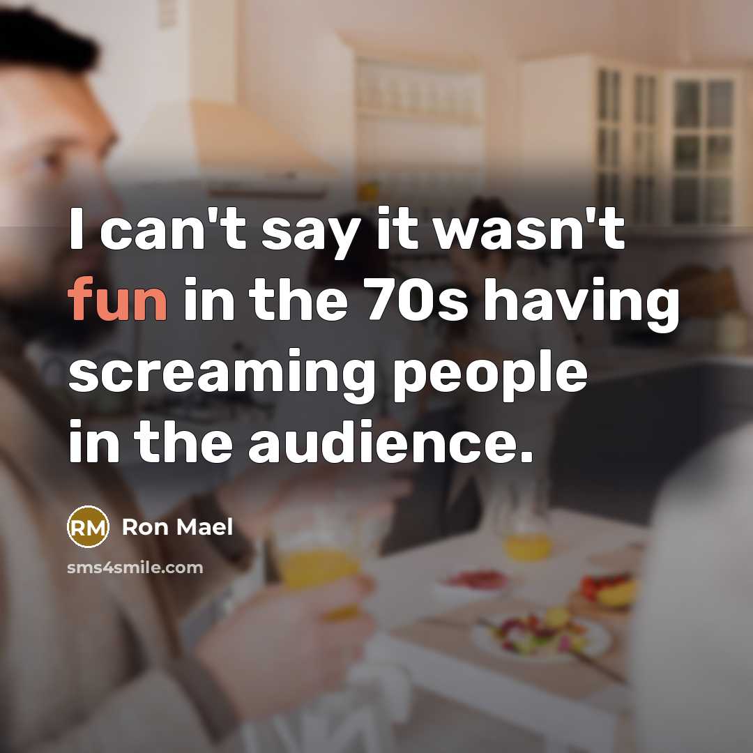 “I can't say it wasn't fun in the 70s having…” quote by Ron Mael