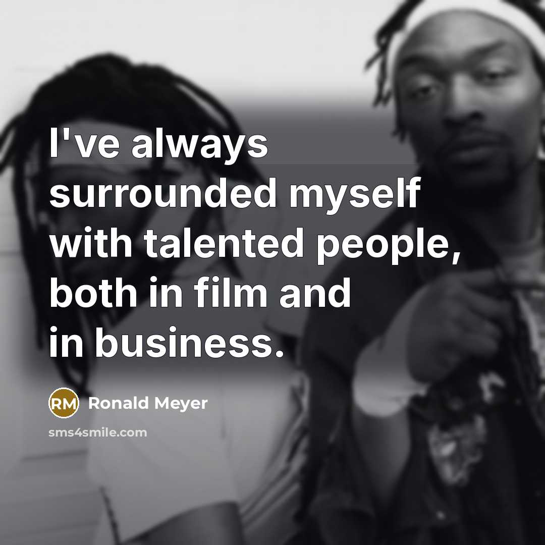 “I've always surrounded myself with talented people, both in film…” quote by Ronald Meyer