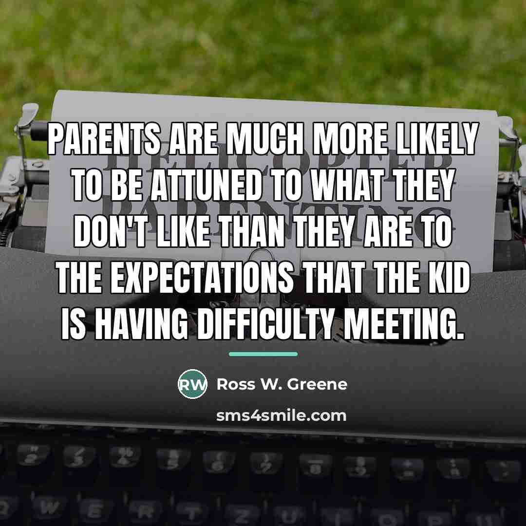 “Parents are much more likely to be attuned to what…” quote by Ross W. Greene