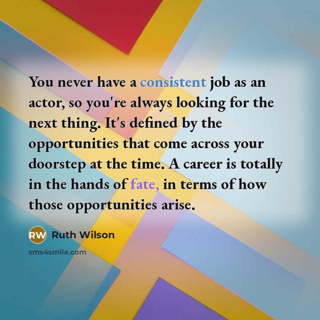 “You never have a consistent job as an actor, so…” quote by Ruth Wilson