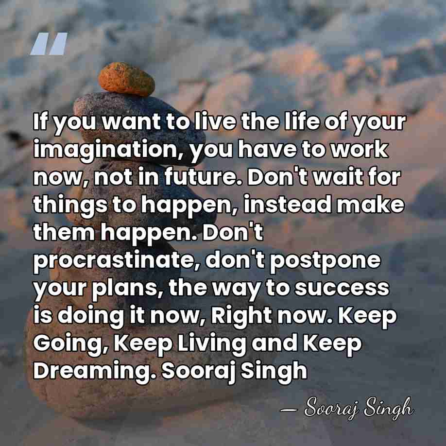 If you want to live the life of your imagination, you have&hellip; - Sooraj Singh