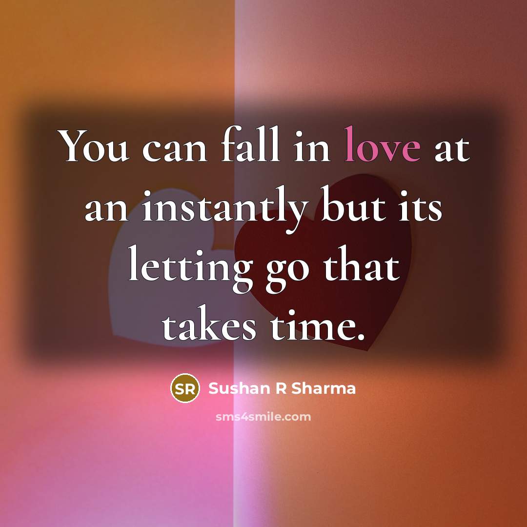 “You can fall in love at an instantly but its…” quote by Sushan R Sharma