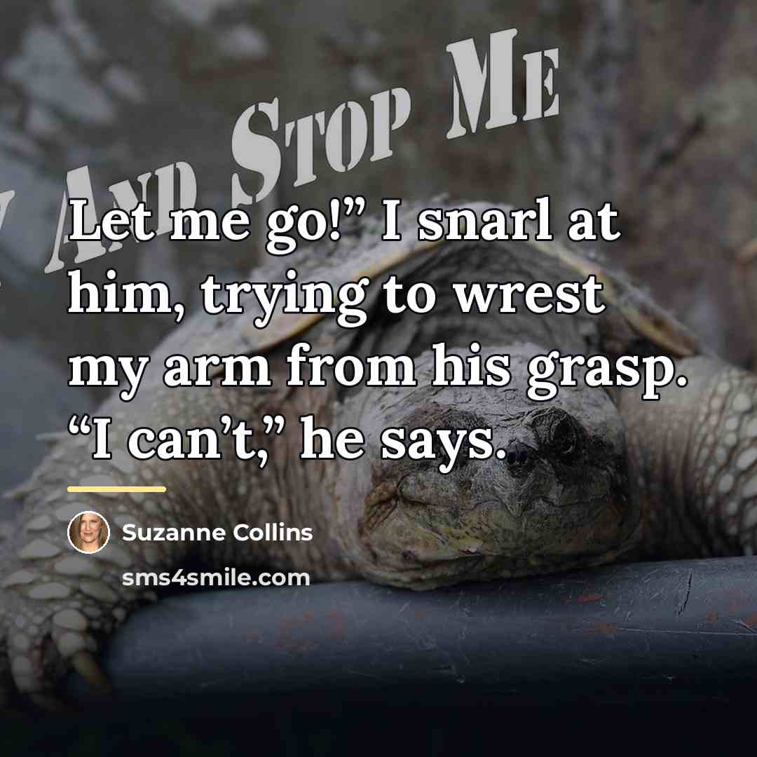 “Let me go!” I snarl at him, trying to wrest…” quote by Suzanne Collins