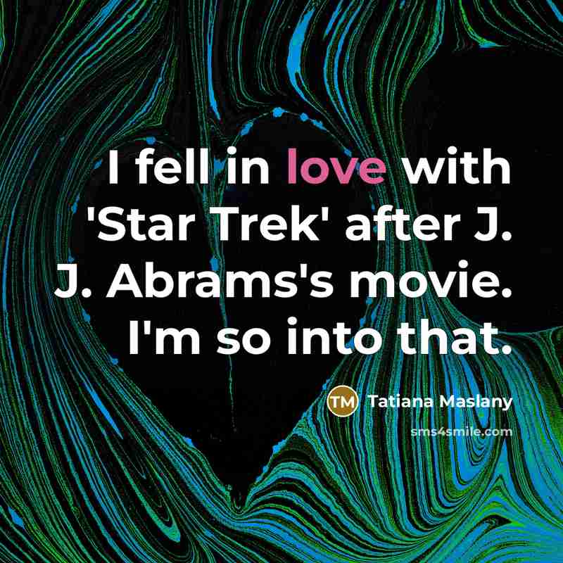 “I fell in love with 'Star Trek' after J. J.…” quote by Tatiana Maslany