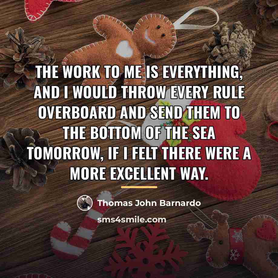 “The work to me is everything, and I would throw…” quote by Thomas John Barnardo