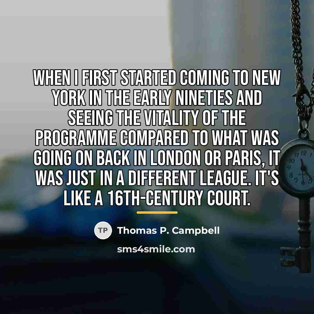 “When I first started coming to New York in the…” quote by Thomas P. Campbell