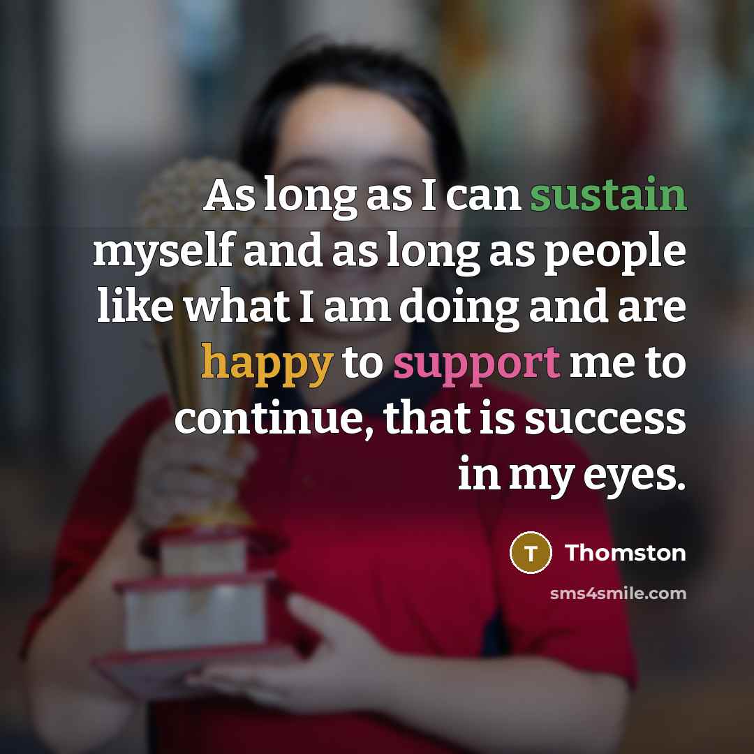 “As long as I can sustain myself and as long…” quote by Thomston