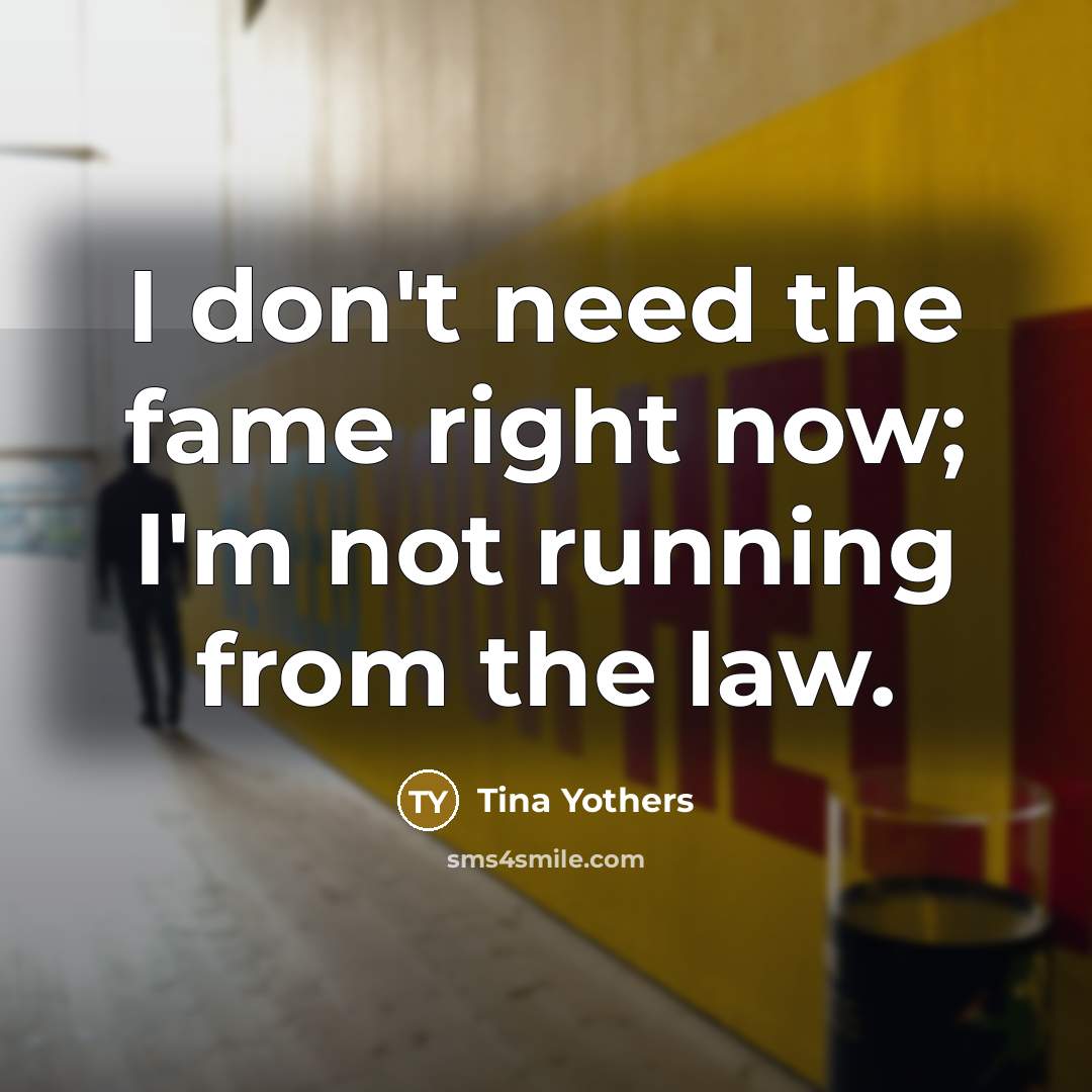 “I don't need the fame right now; I'm not running…” quote by Tina Yothers