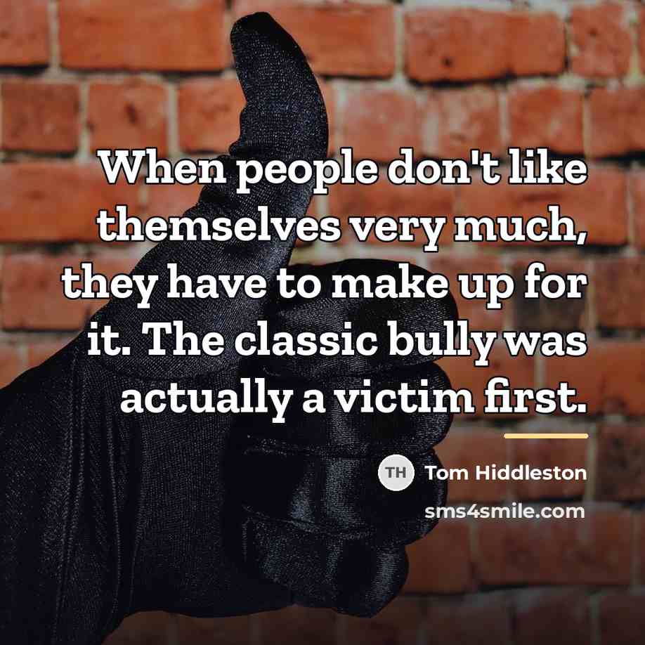 “When people don't like themselves very much, they have to…” quote by Tom Hiddleston