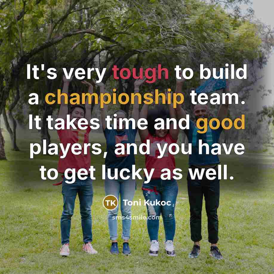 “It's very tough to build a championship team. It takes…” quote by Toni Kukoc