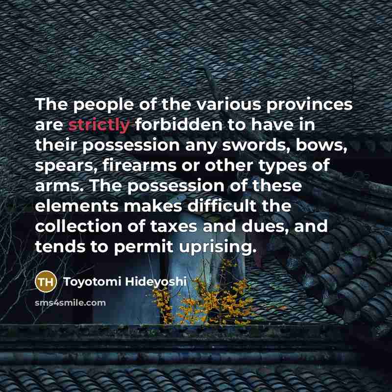 “The people of the various provinces are strictly forbidden to…” quote by Toyotomi Hideyoshi