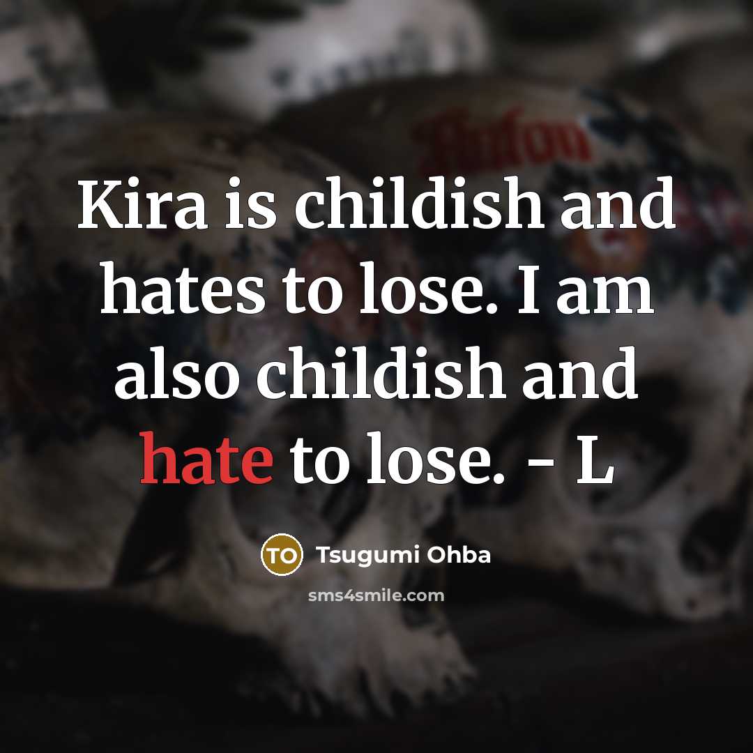 “Kira is childish and hates to lose. I am also…” quote by Tsugumi Ohba