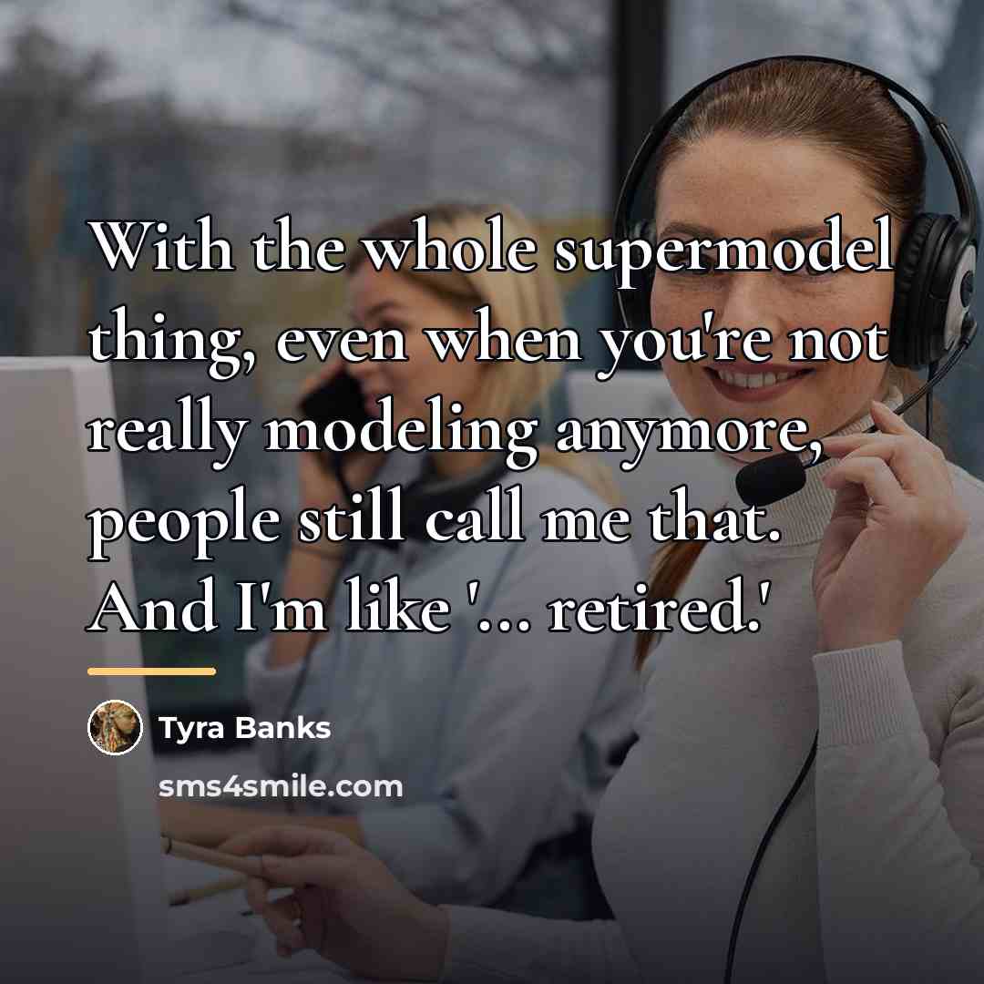 “With the whole supermodel thing, even when you're not really…” quote by Tyra Banks