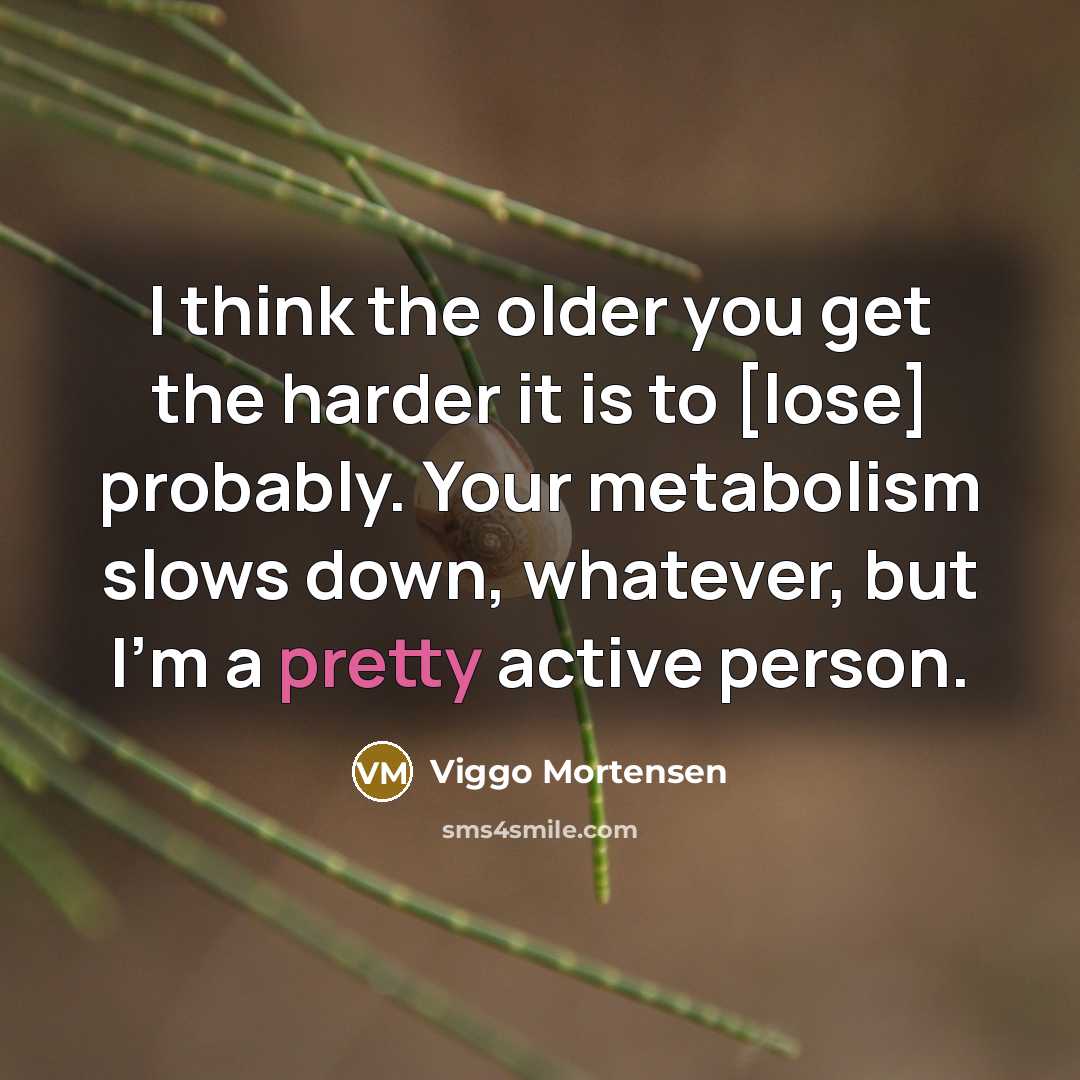 “I think the older you get the harder it is…” quote by Viggo Mortensen