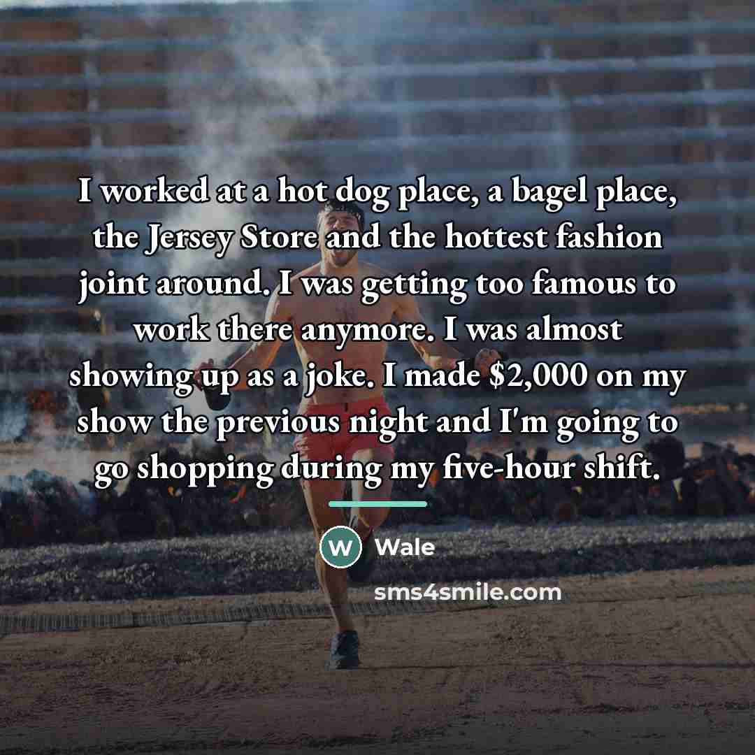 “I worked at a hot dog place, a bagel place,…” quote by Wale