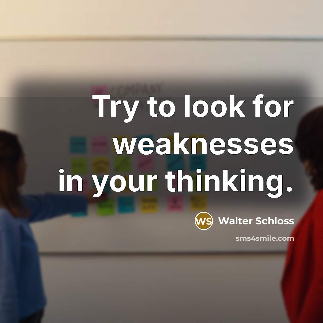 “Try to look for weaknesses in your thinking.…” quote by Walter Schloss
