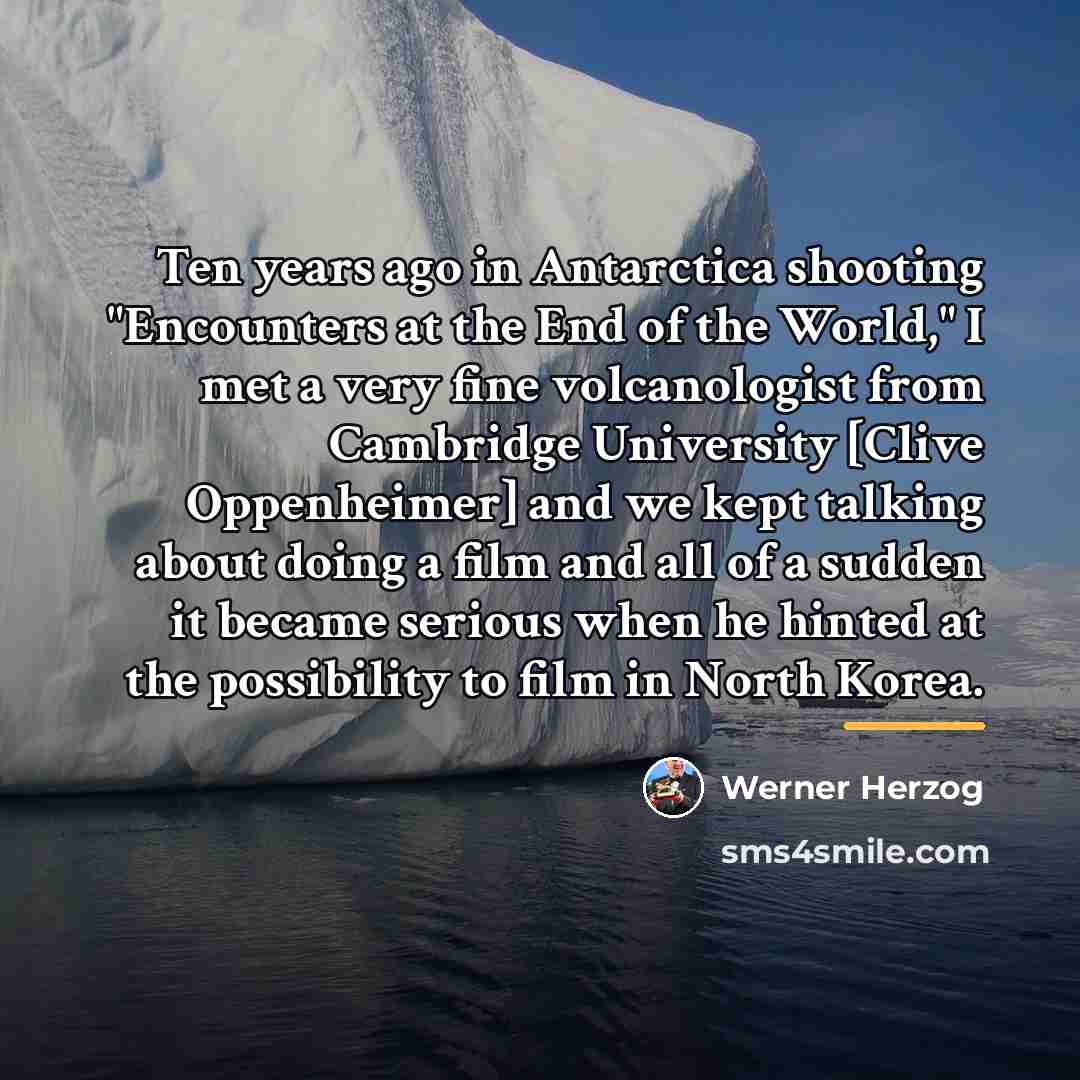 “Ten years ago in Antarctica shooting "Encounters at the End…” quote by Werner Herzog