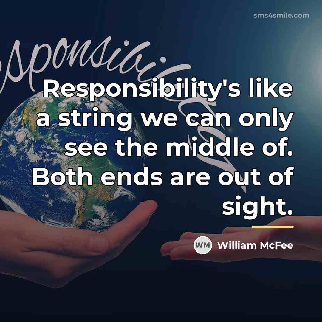 “Responsibility's like a string we can only see the middle…” quote by William McFee