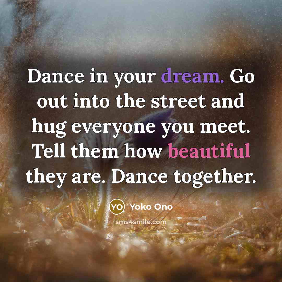 “Dance in your dream. Go out into the street and…” quote by Yoko Ono