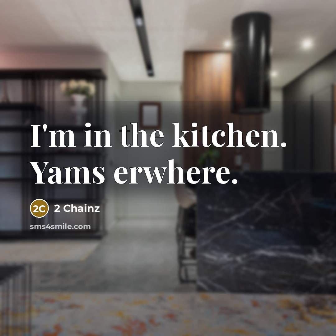 “I'm in the kitchen. Yams erwhere.…” quote by 2 Chainz