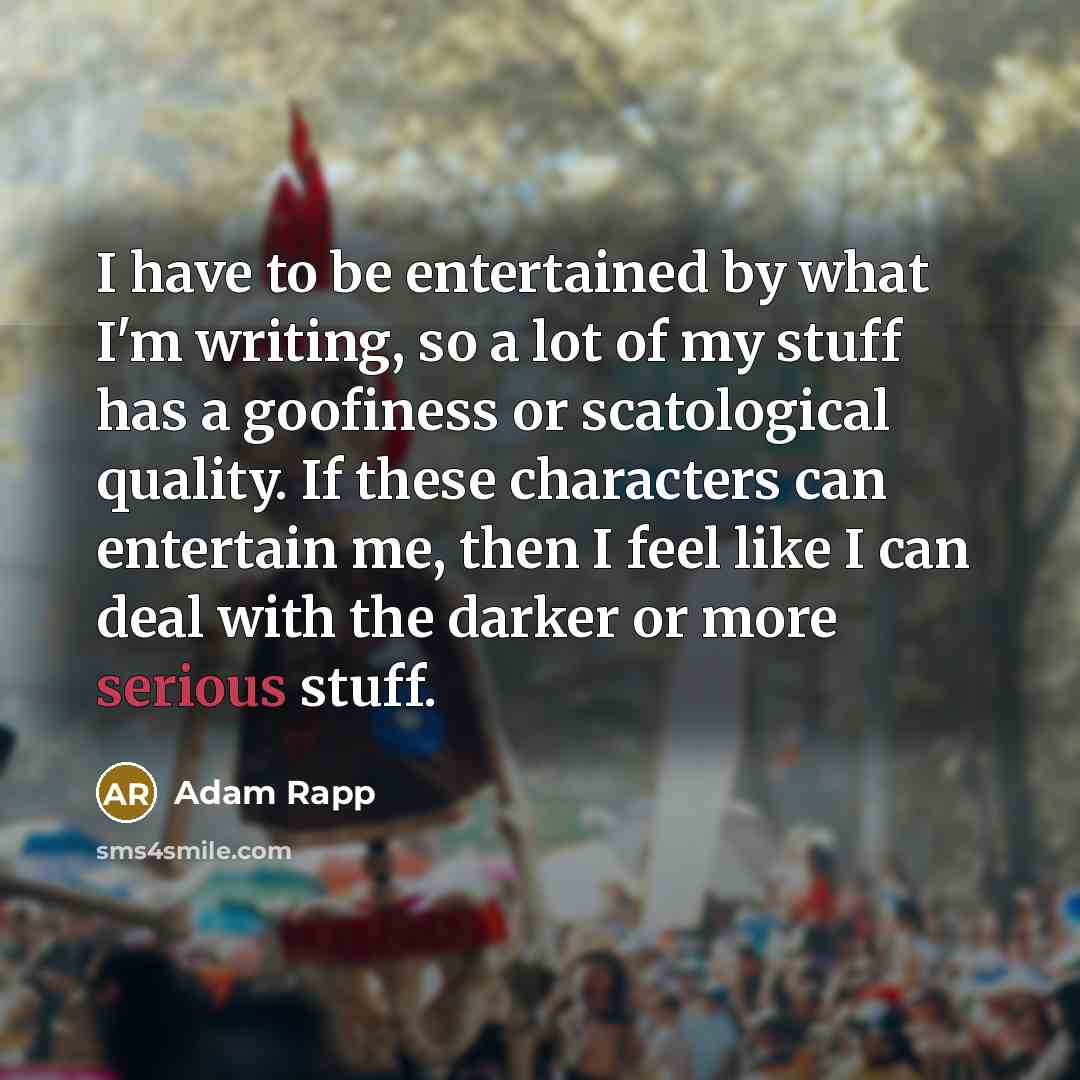 “I have to be entertained by what I'm writing, so…” quote by Adam Rapp