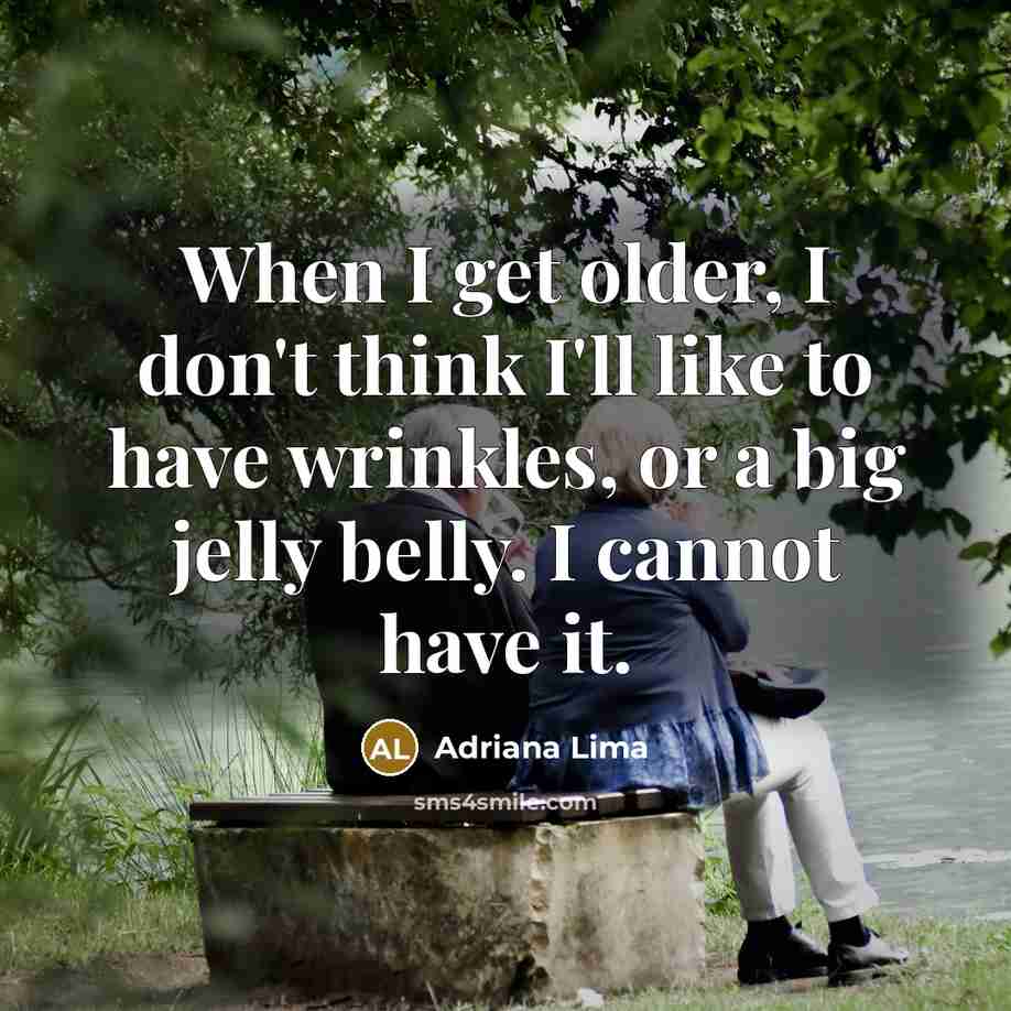 “When I get older, I don't think I'll like to…” quote by Adriana Lima