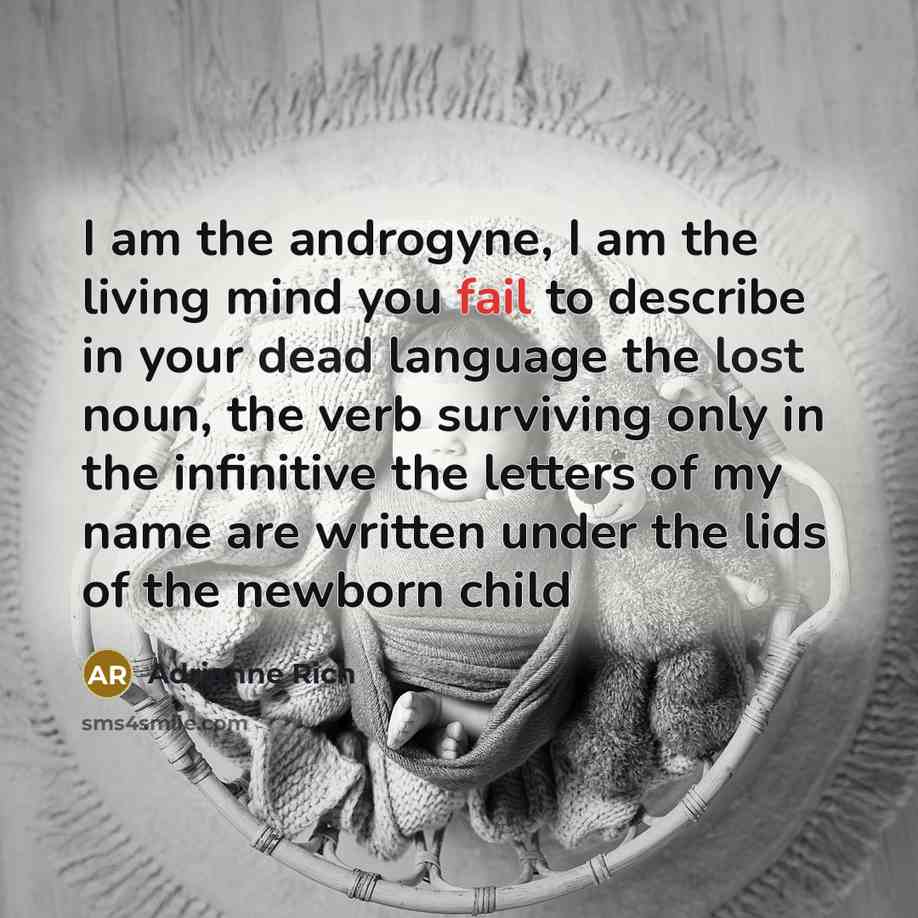 “I am the androgyne, I am the living mind you…” quote by Adrienne Rich
