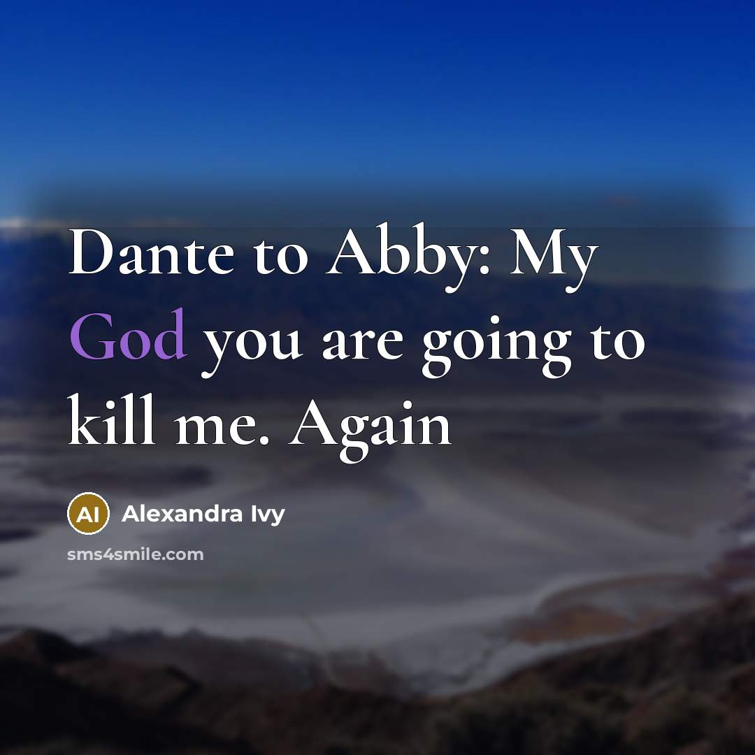 “Dante to Abby: My God you are going to kill…” quote by Alexandra Ivy