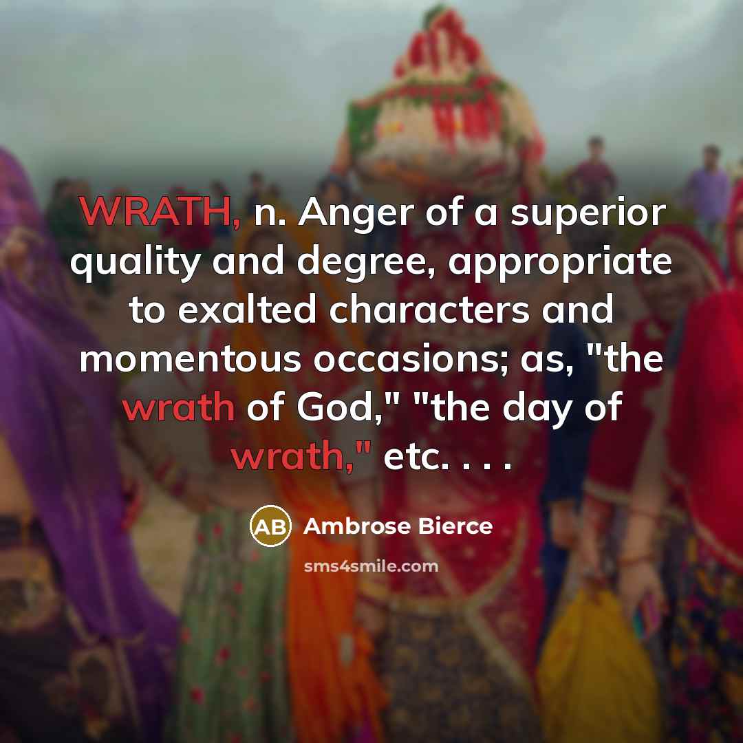“WRATH, n. Anger of a superior quality and degree, appropriate…” quote by Ambrose Bierce