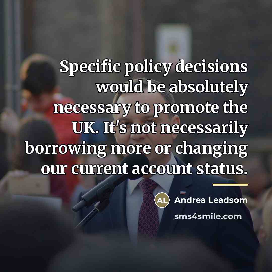 “Specific policy decisions would be absolutely necessary to promote the…” quote by Andrea Leadsom