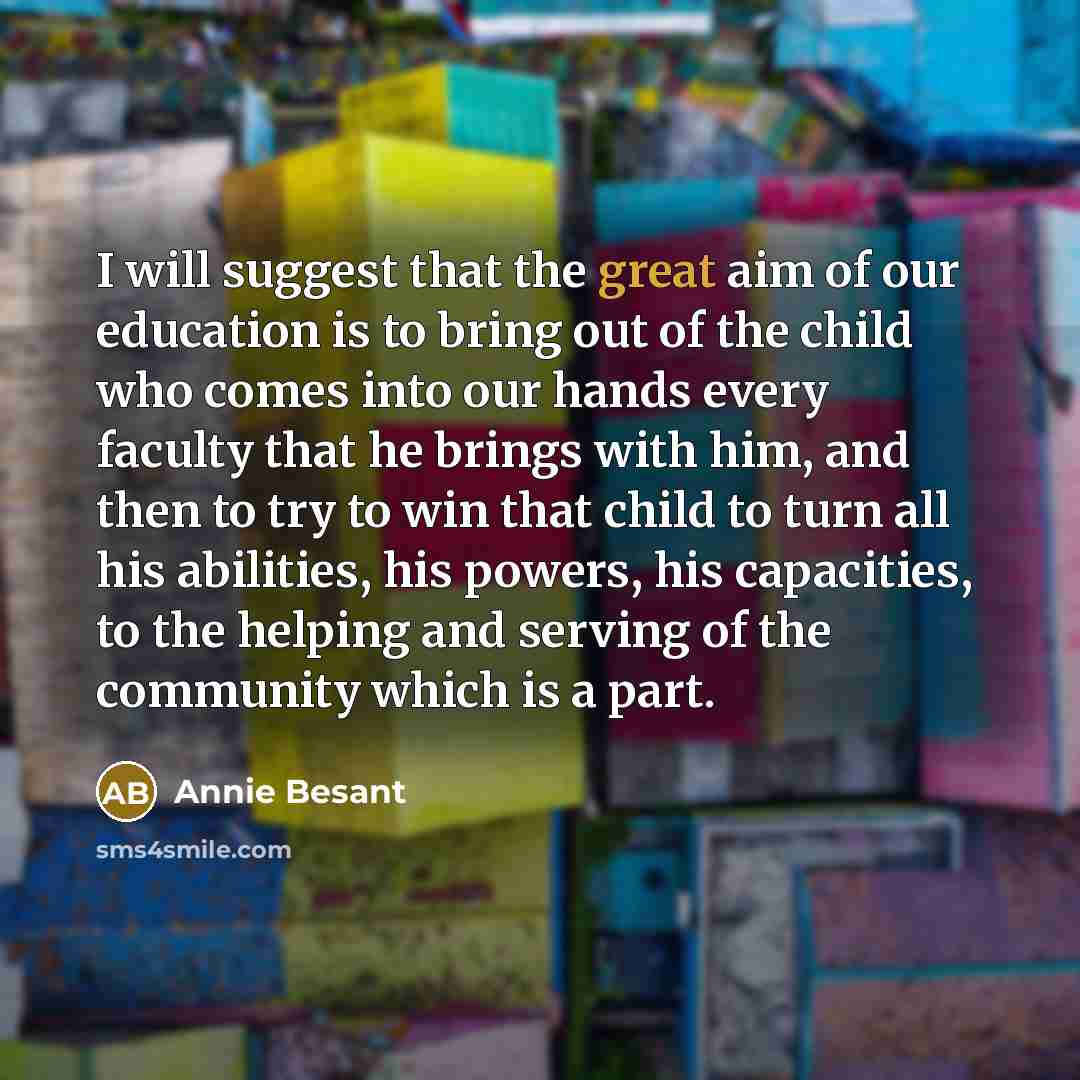 “I will suggest that the great aim of our education…” quote by Annie Besant