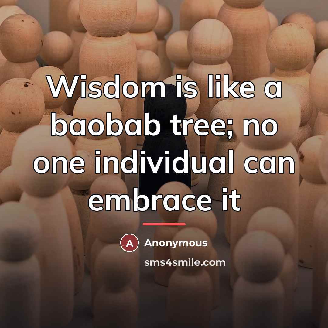 “Wisdom is like a baobab tree; no one individual can…” quote by Anonymous