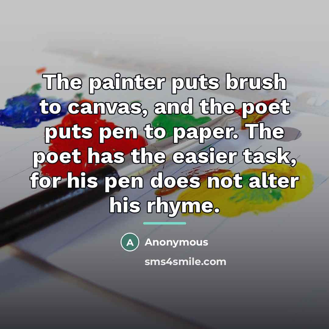 “The painter puts brush to canvas, and the poet puts…” quote by Anonymous