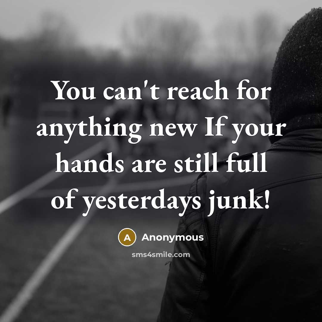 “You can't reach for anything new If your hands are…” quote by Anonymous