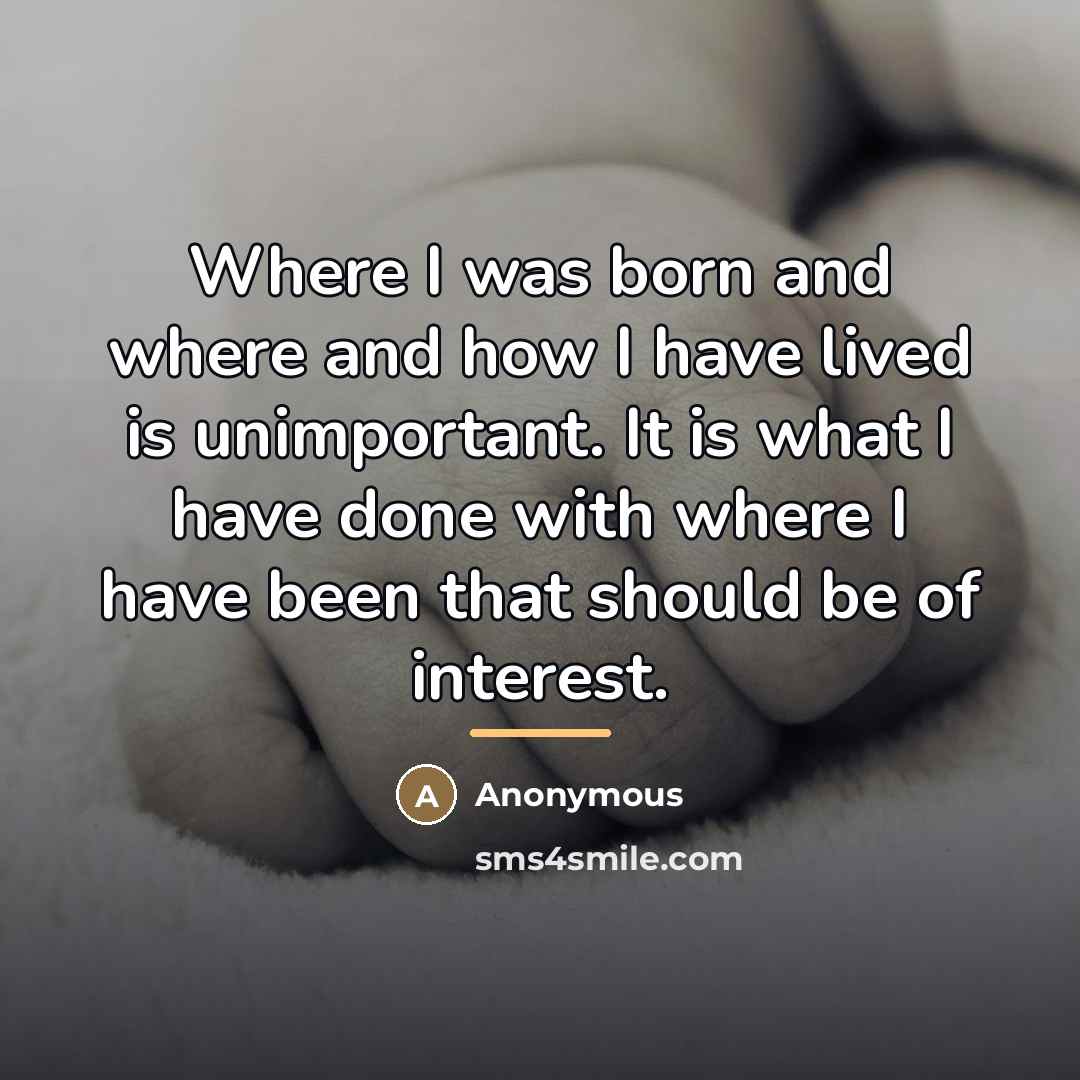 “Where I was born and where and how I have…” quote by Anonymous