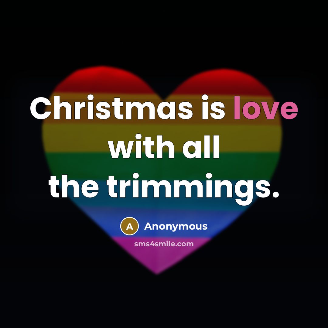 “Christmas is love with all the trimmings.…” quote by Anonymous