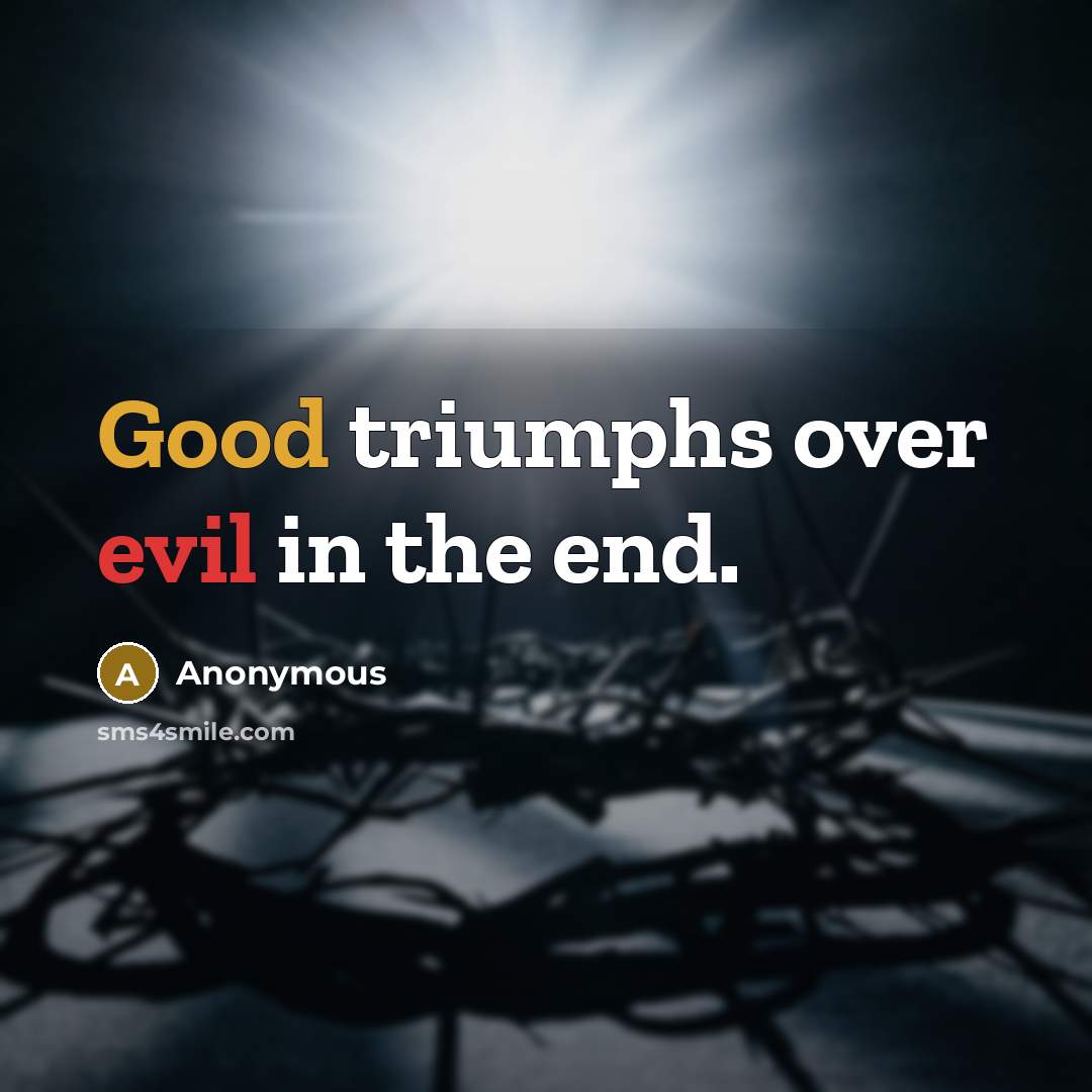 “Good triumphs over evil in the end.…” quote by Anonymous