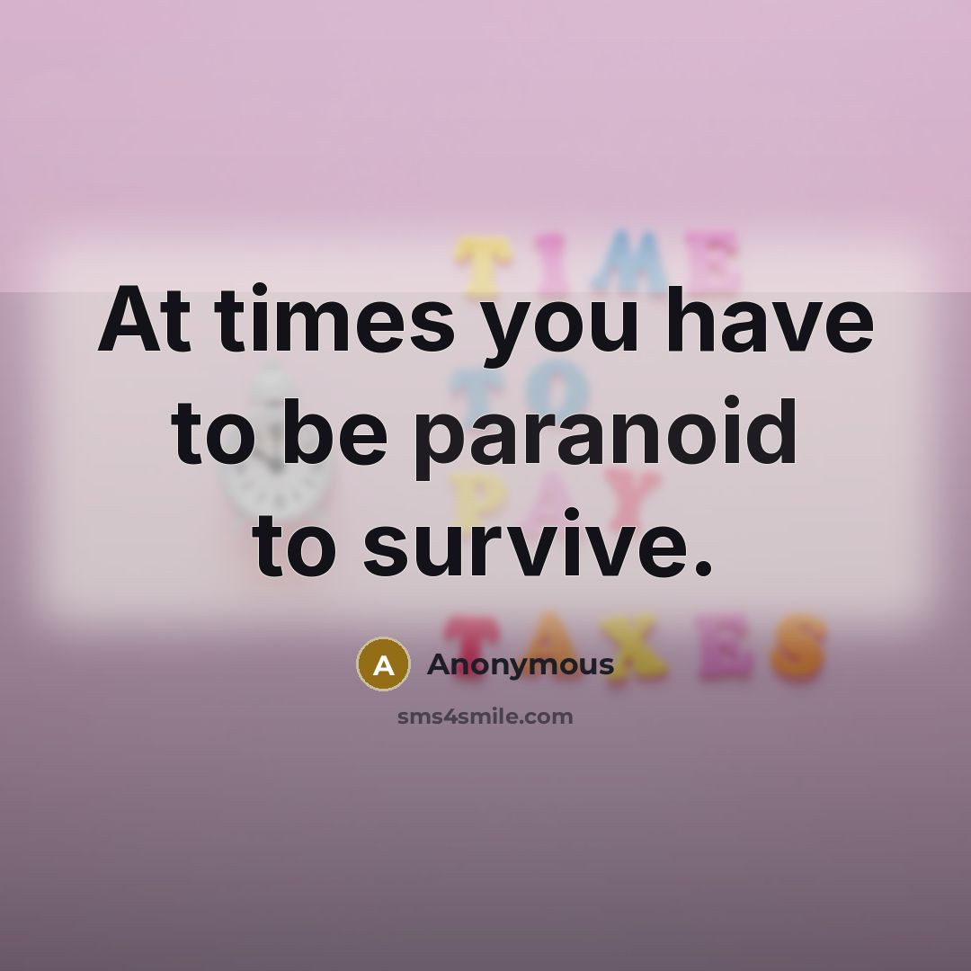 “At times you have to be paranoid to survive.…” quote by Anonymous