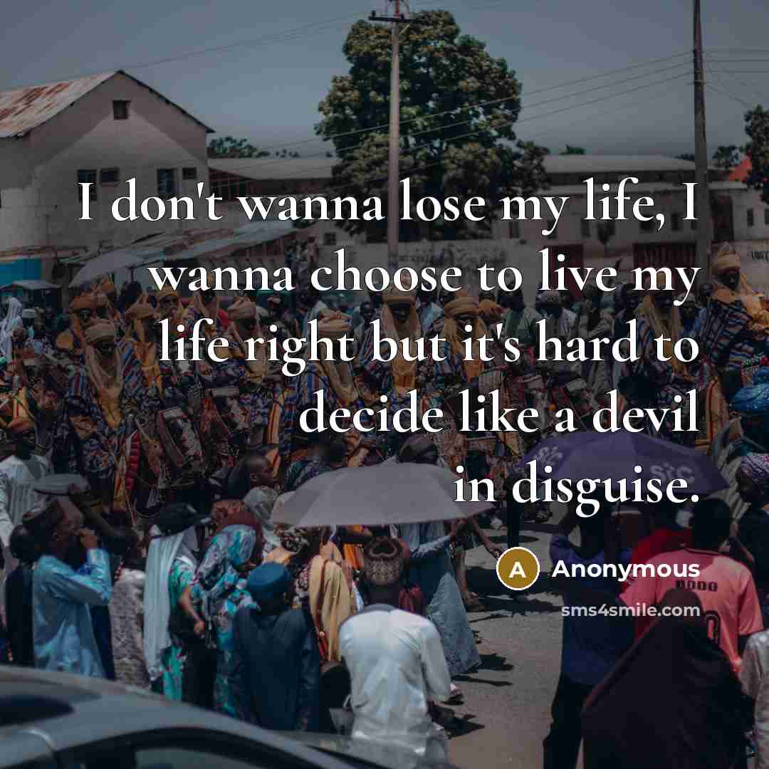 “I don't wanna lose my life, I wanna choose to…” quote by Anonymous