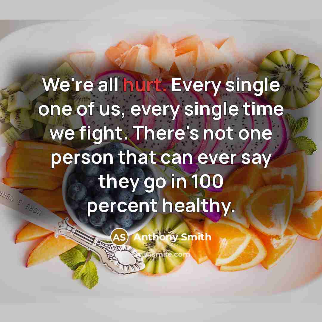 “We're all hurt. Every single one of us, every single…” quote by Anthony Smith