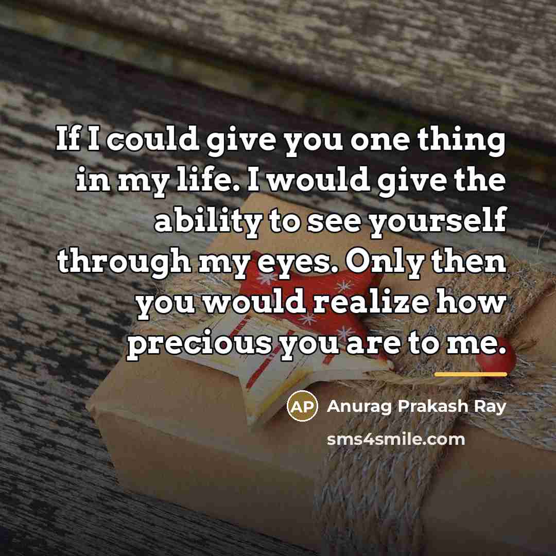 “If I could give you one thing in my life.…” quote by Anurag Prakash Ray