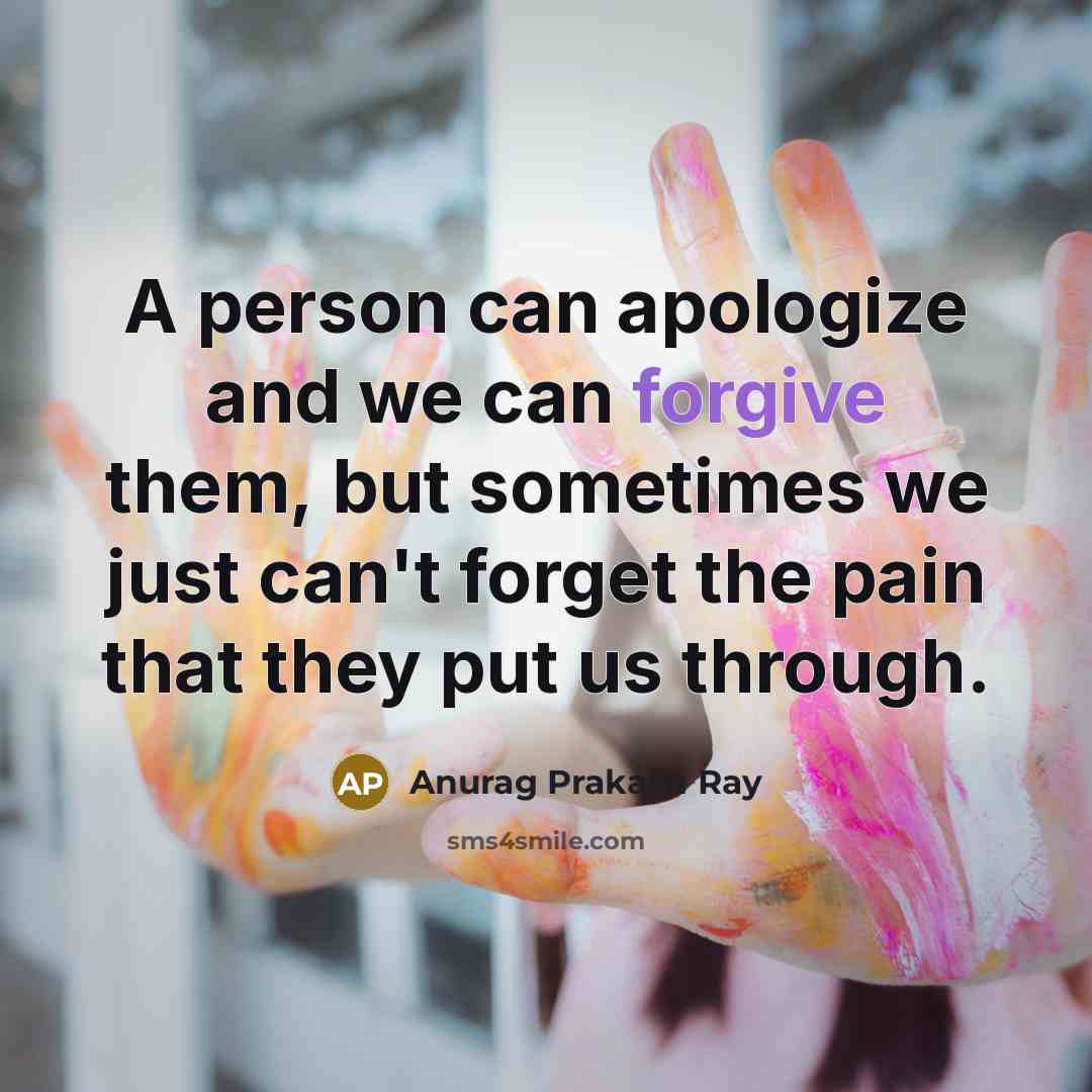 “A person can apologize and we can forgive them, but…” quote by Anurag Prakash Ray