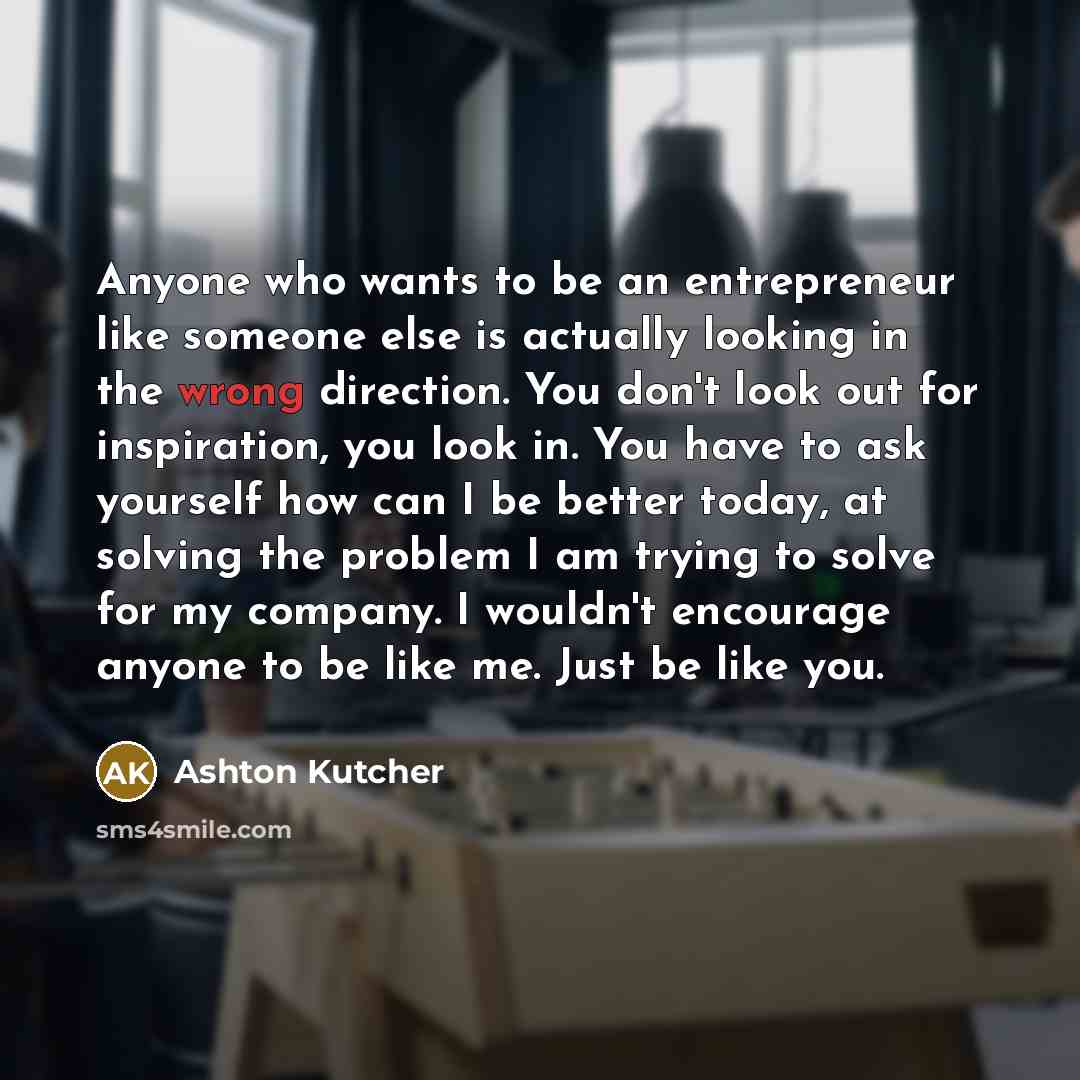 “Anyone who wants to be an entrepreneur like someone else…” quote by Ashton Kutcher