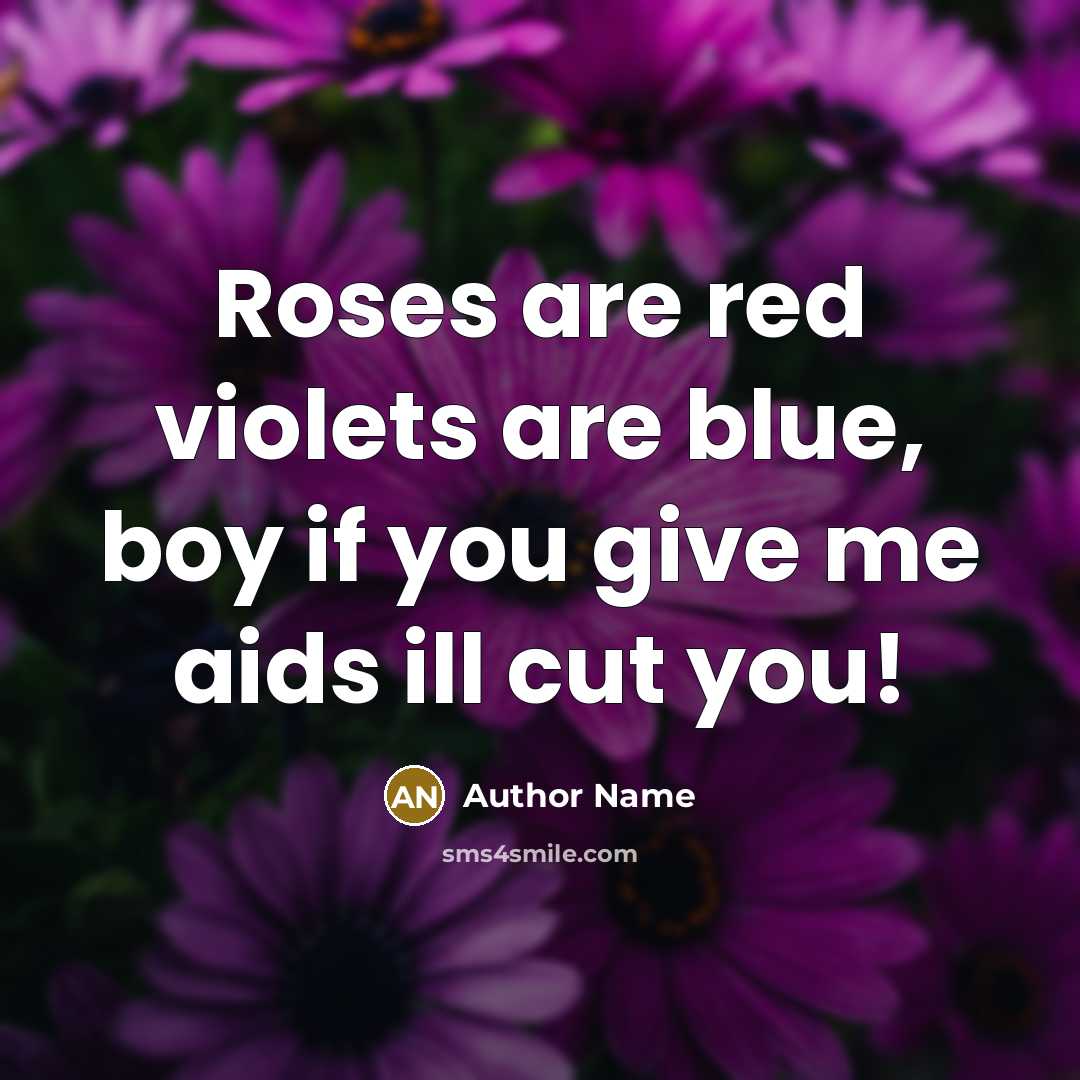“Roses are red violets are blue, boy if you give…” quote by Author Name