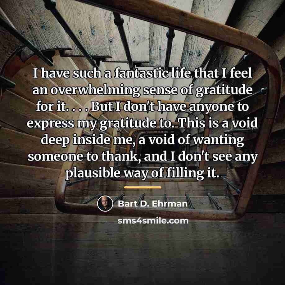 “I have such a fantastic life that I feel an…” quote by Bart D. Ehrman